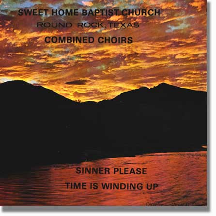 Sweet Home Baptist Church, Round Rock, Texas record album cover Combined Choirs, Sinner Please, Time Is Winding Up
